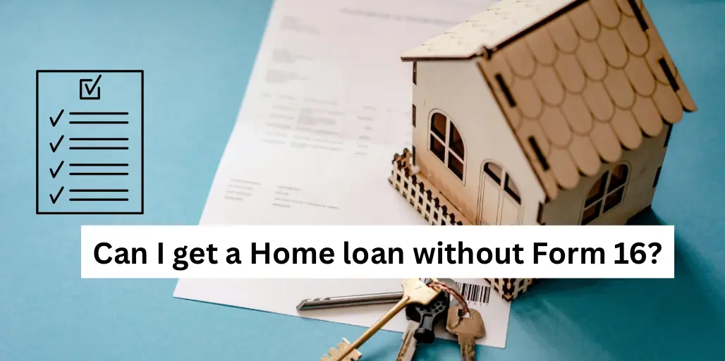 Can I get a Home loan without Form 16?